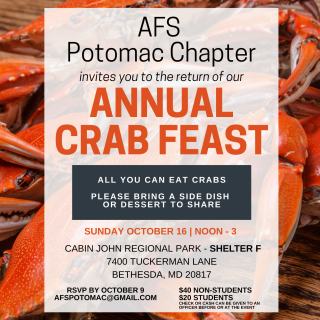 Annual Crab Feast, hosted by AFS Potomac Chapter event flyer. Sunday, October 16, noon to 3pm at Cabin John Regional Part (Shelter F), 7400 Tuckerman Lane, Bethesda, MD 20817. $40 non-students, $20 students. RSVP by October 9 to afspotomac@gmail.com. All you can eat crabs. Please bring a side dish or dessert to share.
